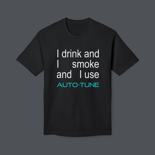 ...and I Use Auto-Tune T-Shirt